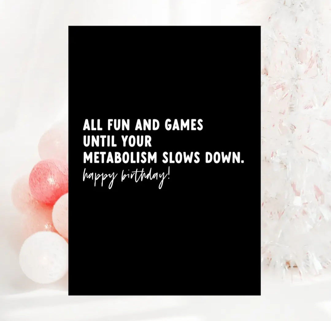 All Fun and Games Until your Metabolism...