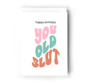 Happy Birthday you old slut