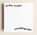 It's fine. I'm fine. everything's fine sticky notes