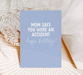 Mom says you were an accident, happy birthday