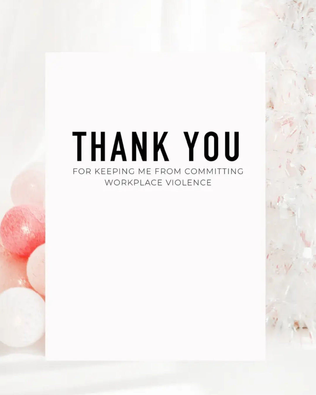 Thank you for keeping me from committing workplace violence